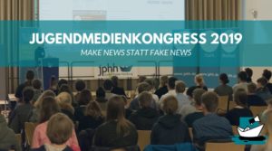 Mehr über den Artikel erfahren Make News statt Fake News: So war der Jugendmedienkongress 2019